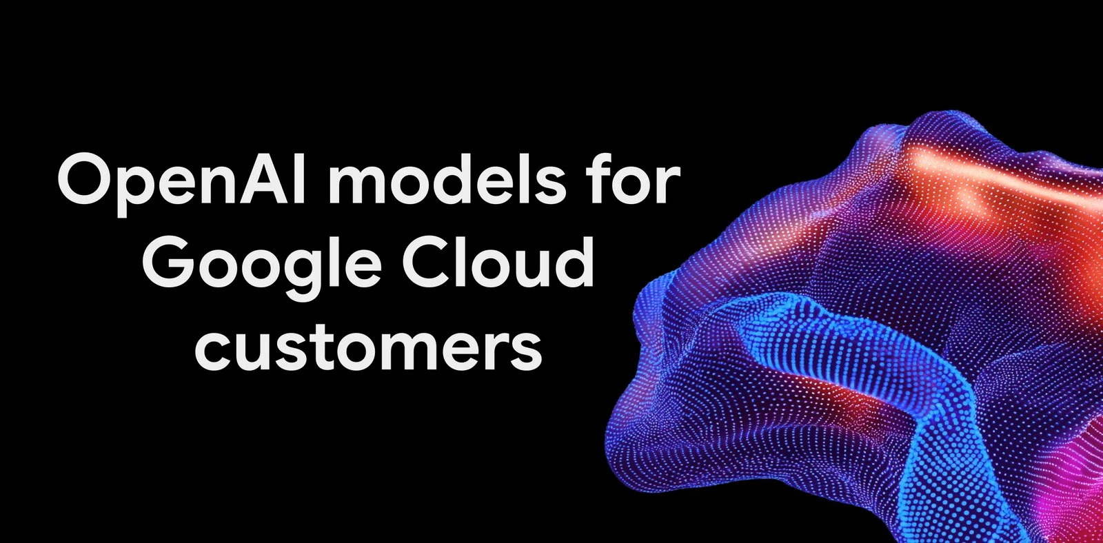Google Cloud добавила три модели OpenAI в закрытый предпросмотр